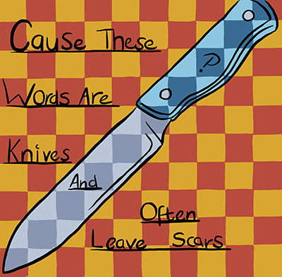 These words are knives…
